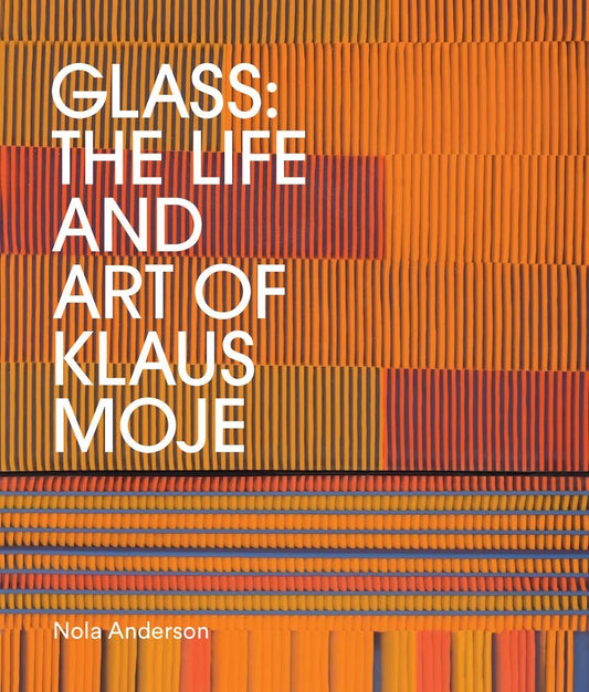 Glass: The Life and Art of Klaus Moje